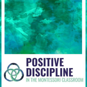 Positive Discipline in the Montessori Classroom Video Course